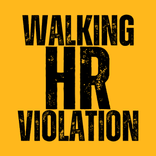 Walking HR Violation - sarcasm humor T-Shirt