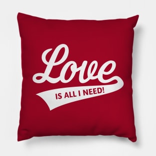 Love Is All I Need! (White) Pillow