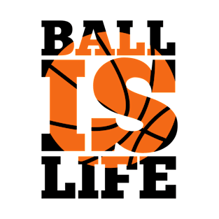 Ball is Life T-Shirt