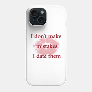 I Don't make mistakes. I Date them Phone Case