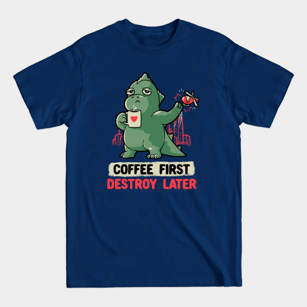 Discover Coffee First Destroy Later Cute Funny Monster Gift - Coffee - T-Shirt