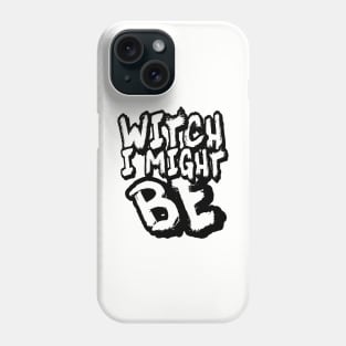 Witch I Might Be Phone Case