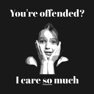 Your Offended? T-Shirt