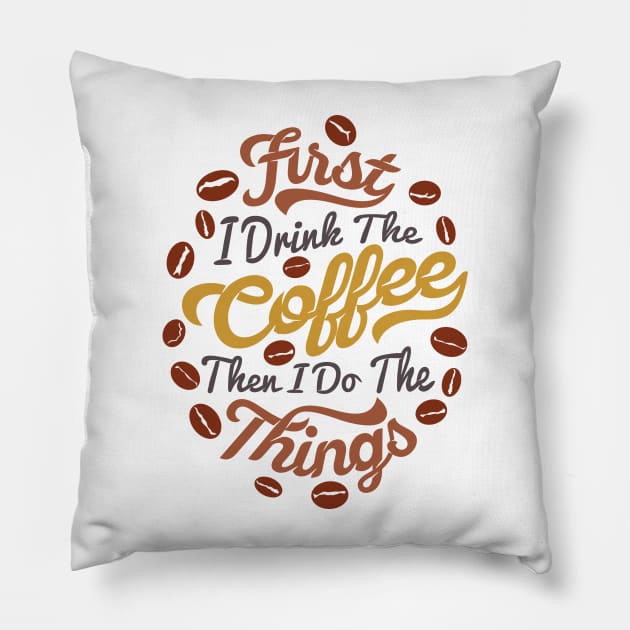 First i drink coffee then I do the things coffee slogan, white back Pillow by Muse