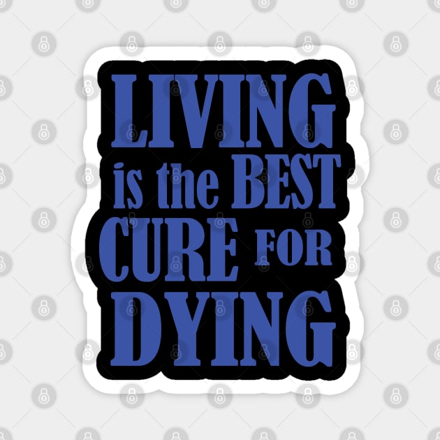 Living is the Best Cure for Dying Magnet by House_Of_HaHa