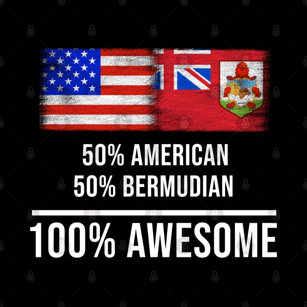 50% American 50% Bermudian 100% Awesome - Gift for Bermudian Heritage From Bermuda by Country Flags