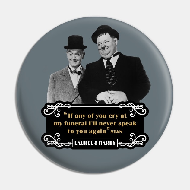 Laurel & Hardy Quotes: 'If Any Of You Cry At My Funeral, I'll Never Speak To You Again' Pin by PLAYDIGITAL2020