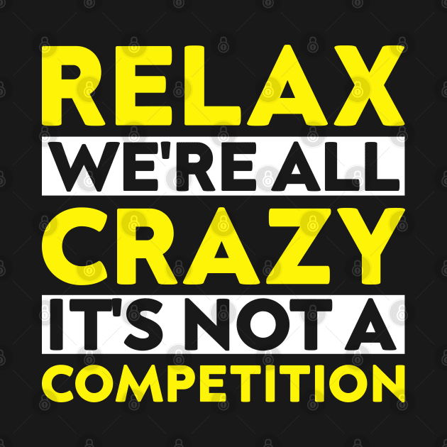 funny meeting relax we're all crazy it's not a competition cool quote by greatnessprint