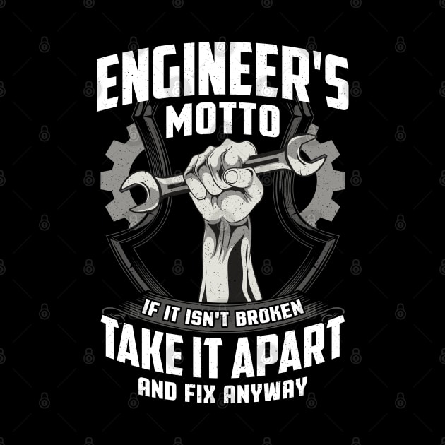 Engineer's Motto If It Isn't Broken Take It Apart And Fix It Anyway by E