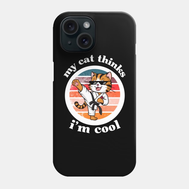 My Cat Thinks I'm Cool Phone Case by Via Lactea Design