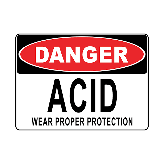 Danger - Acid - Wear Proper Protection by John_Thomas_Tees