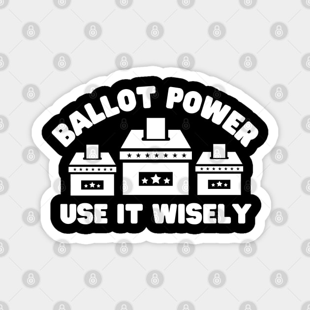 Ballot Power Use It Wisely Magnet by NomiCrafts