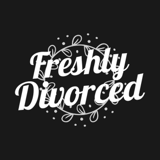 Just Freshly Divorced Divorce T-Shirt