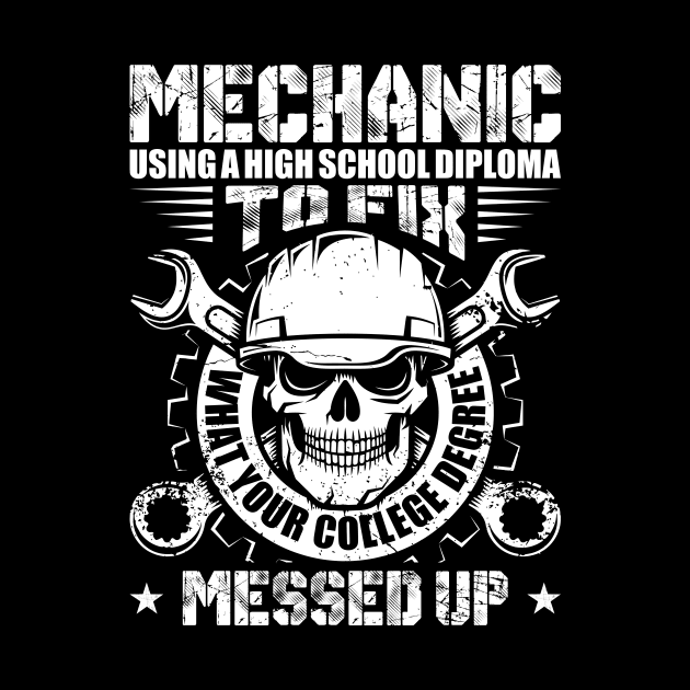 Machinist Gift Tee Mechanic Using A High School Diploma by celeryprint