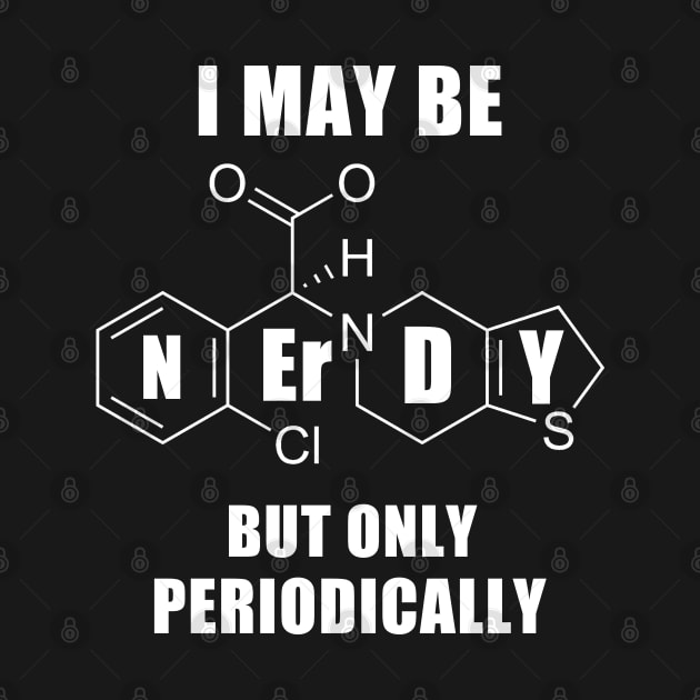 I May Be Nerdy But Only Periodically by hothippo