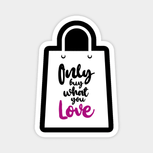 'Only Buy What You Love' Environment Awareness Shirt Magnet