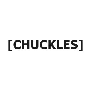 chuckles. T-Shirt