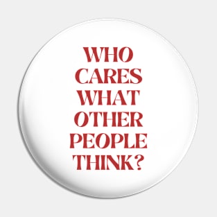 Who cares what other people think Pin