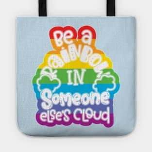 Be A Rainbow In Someone Else's Cloud Tote