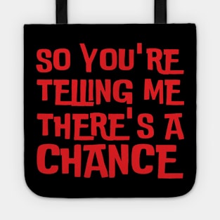 So You're Telling Me There's A Chance Tote