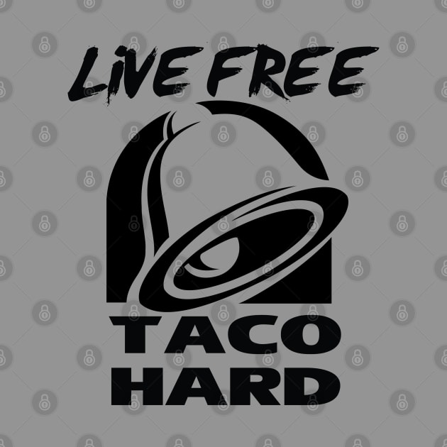 Live Free, Taco Hard by ViiperPiilot