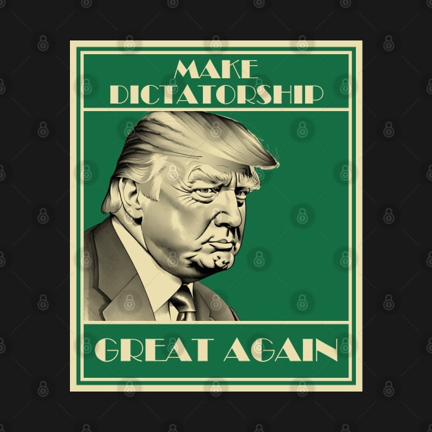 Make Dictatorship Great Again by Daz Art & Designs