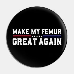 Make My Femur Great Again Broken Leg Femur Surgery Recovery Pin