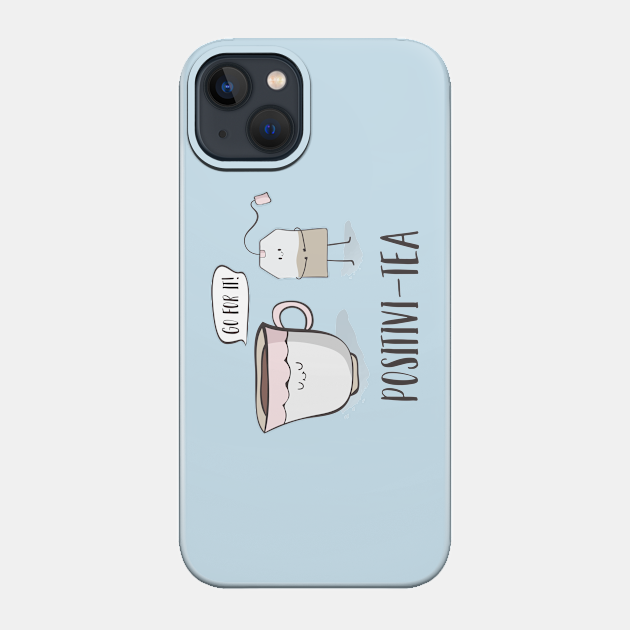 Positivi-tea- Motivational Tea Pun Gift - Tea - Phone Case