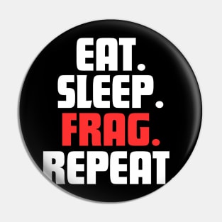 EAT. SLEEP. FRAG. REPEAT. Pin