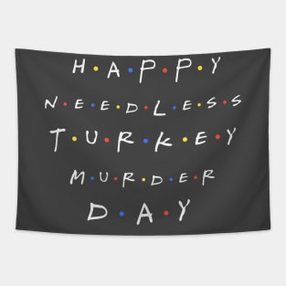 Happy Needless Turkey Murder Day Tapestry