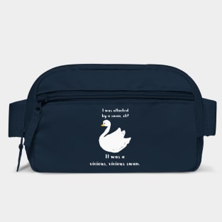 I was attacked by a swan, ok? It was a vicious, vicious swan! Bag