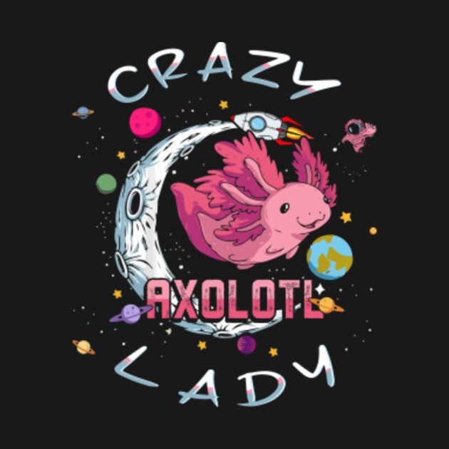 Crazy Axolotl Lady - Salamander Amphibian Pet Owner Axolotle - Axolotl