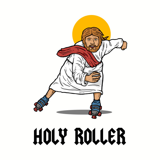 Don t roll. Holy Roller. Футболка Иисус. Holy Roller JW. The Jesus Rolls.