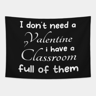 I don't need a valentine i have a classroom full of them cool Tapestry