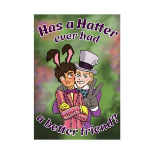 Has a Hatter ever had a better friend? T-Shirt