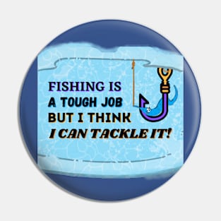 FISHING IS A TOUGH JOB BUT I CAN TACKLE IT | Funny Fishing Quotes Pin