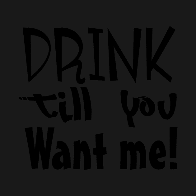 Drink till you want me by Gretathee