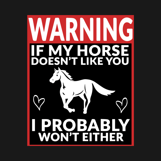 Warning If My Horse Doesn't Like You I Probably Won't Either by blacckstoned