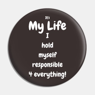 It's my life! I hold myself responsible 4 everything Tee, Mug, Wall art Pin