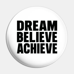 Dream believe achieve Pin