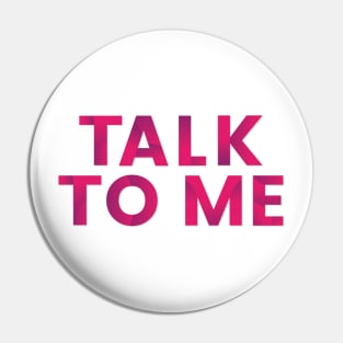 Talk to me Pin