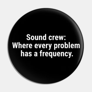 Sound crew: Where every problem has a frequency. White Pin