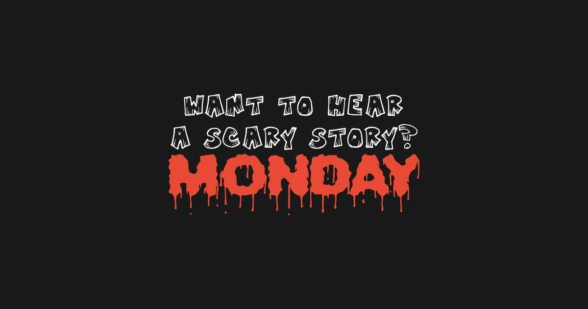 Want to hear scary story - Monday funny halloween quote tee shirt ...