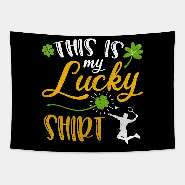 Badminton This is My Lucky Shirt St Patrick's Day Tapestry by maximel19722