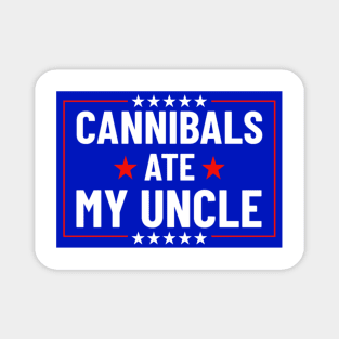 Cannibals Ate My Uncle Biden Funny Saying Magnet