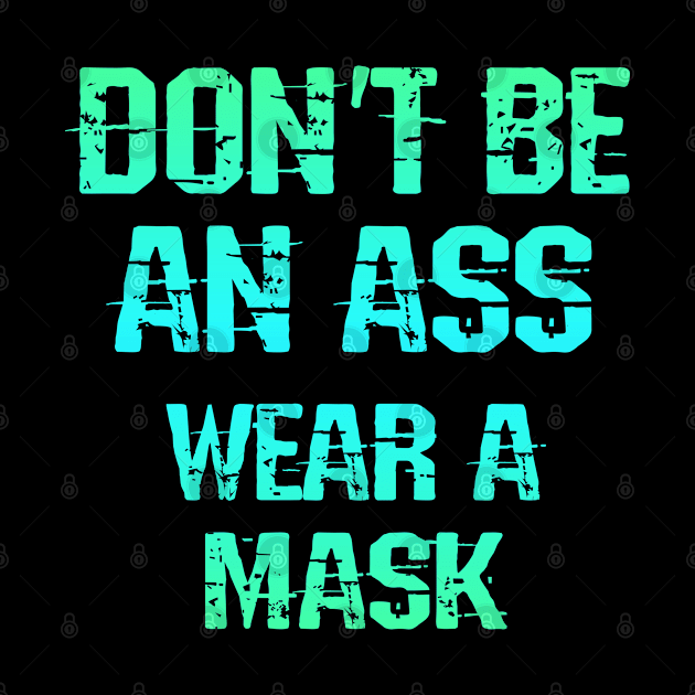 Don't be an ass. Follow the science. Covidiot, idiot. Listen to dr Fauci. Trust science not morons. True patriots wear masks. Trump lies matter. Wear your fucking mask. Fight covid by IvyArtistic