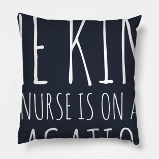 SORRY BUT THE KIND NURSE IS ON A VACATION NURSE CNA WEARS Pillow