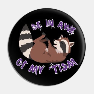 BE IN AWE OF MY 'TISM RACCOON Pin