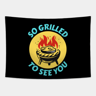 So Grilled To See You | Grill Pun Tapestry