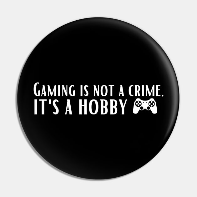 Gaming is not a crime, it's a hobby Pin by AbstractWorld